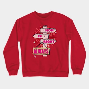 Mom Is Right. Always. - Funny Mother's Day Crewneck Sweatshirt